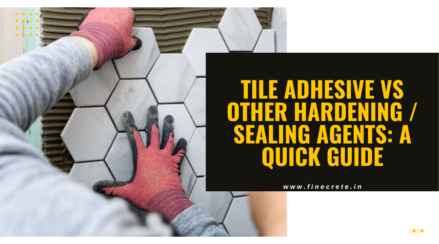Tile Adhesive vs Other Hardening / Sealing Agents: A Quick Guide
