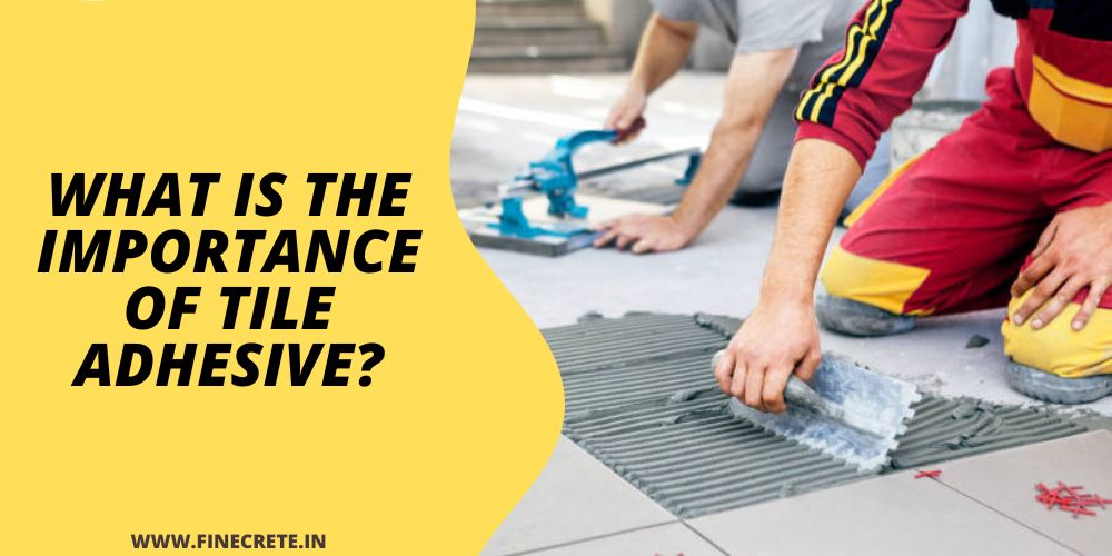 What Is The Importance Of Tile Adhesive?