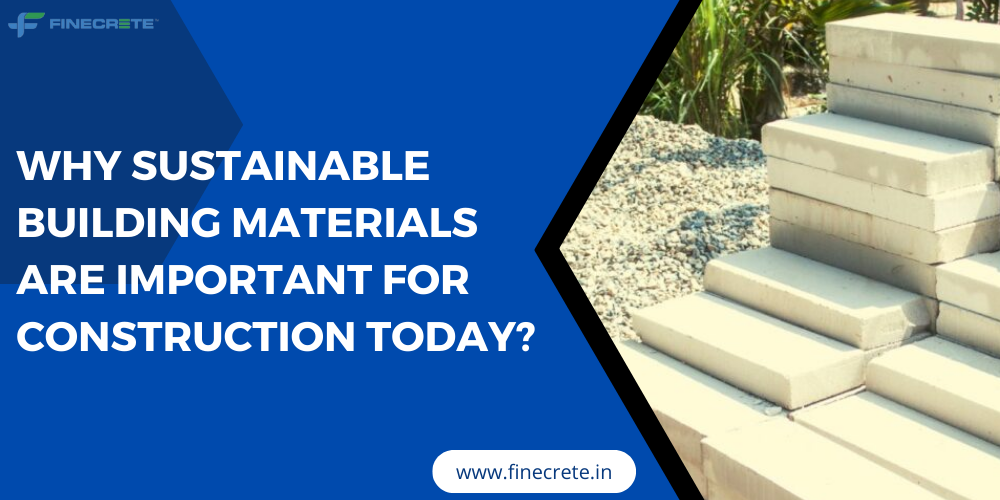 Why Sustainable Building Materials Are Important For Construction Today?