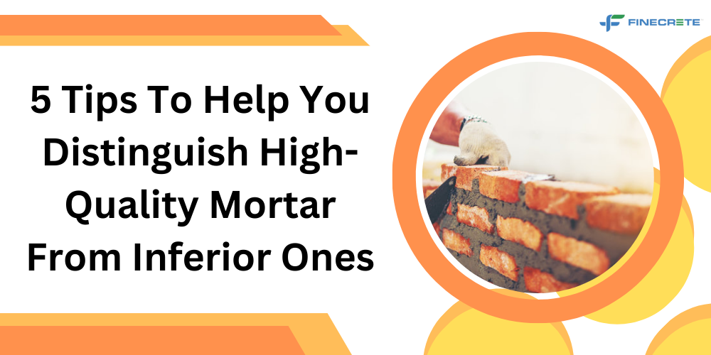 5 Tips To Help You Distinguish High-Quality Mortar From Inferior Ones