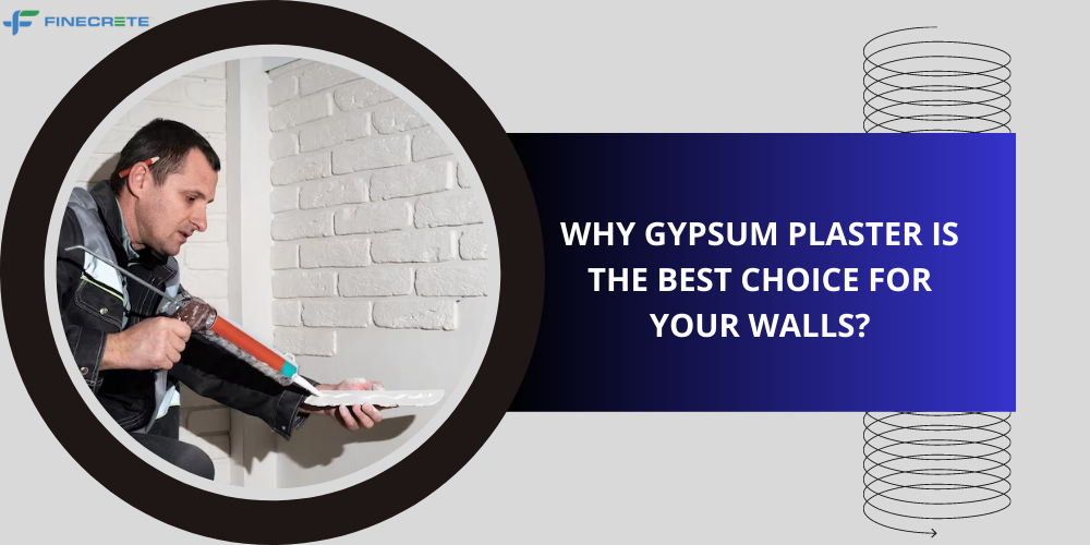 Why Gypsum Plaster Is The Best Choice For Your Walls?