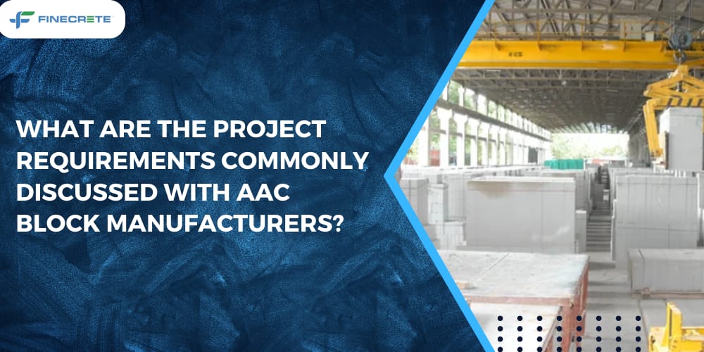 What Are The Project Requirements Commonly Discussed With AAC Block Manufacturers?