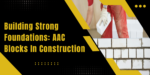 Building Strong Foundations: AAC Blocks in Construction - Finecrete