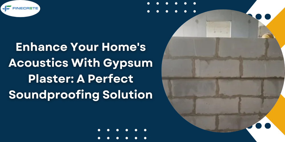Enhance Your Home’s Acoustics With Gypsum Plaster: A Perfect Soundproofing Solution