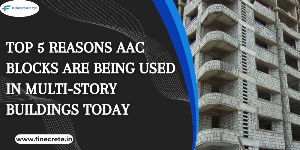 Top 5 Reasons AAC Blocks Are Being Used In Multi-Story Buildings Today