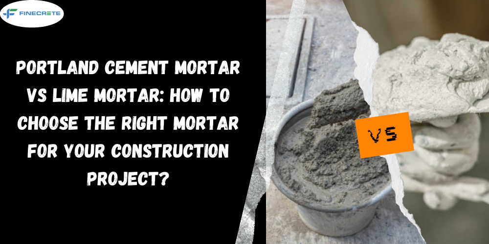 Portland Cement Mortar Vs Lime Mortar: How To Choose The Right Mortar For Your Construction Project?