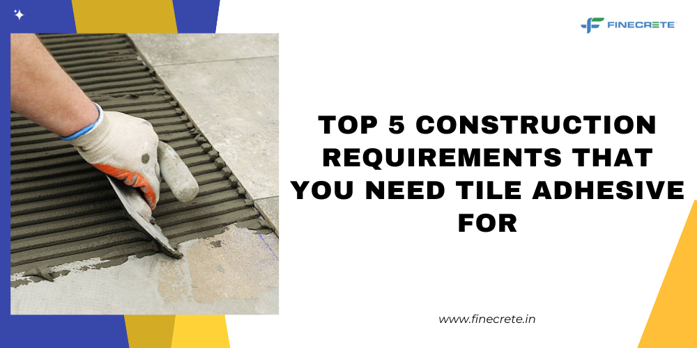 Top 5 Construction Requirements That You Need Tile Adhesive For