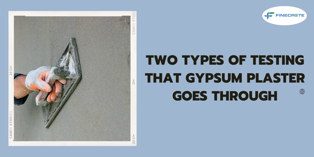 Two Types Of Testing That Gypsum Plaster Goes Through