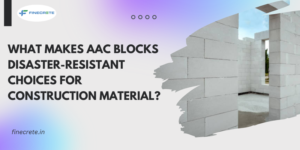 What Makes AAC Blocks Disaster-Resistant Choices For Construction Material?