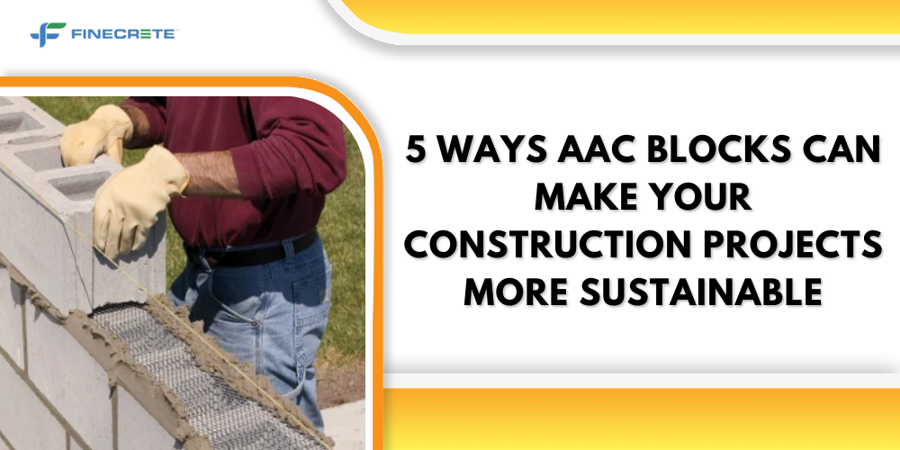 5 Ways AAC Blocks Can Make Your Construction Projects More Sustainable