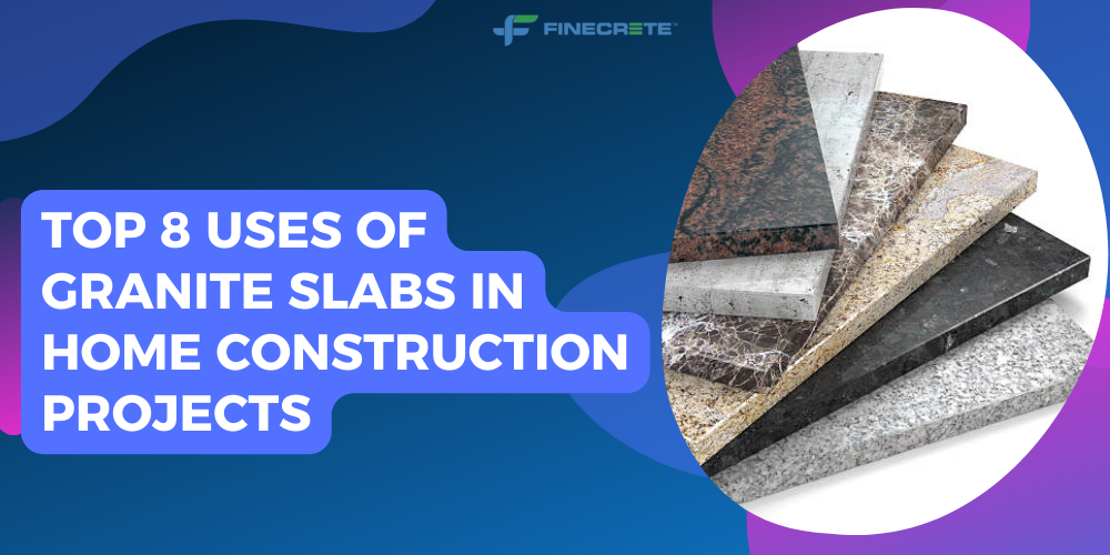 Top 8 Uses Of Granite Slabs In Home Construction Projects