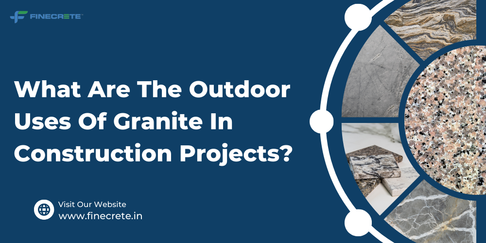 What Are The Outdoor Uses Of Granite In Construction Projects?