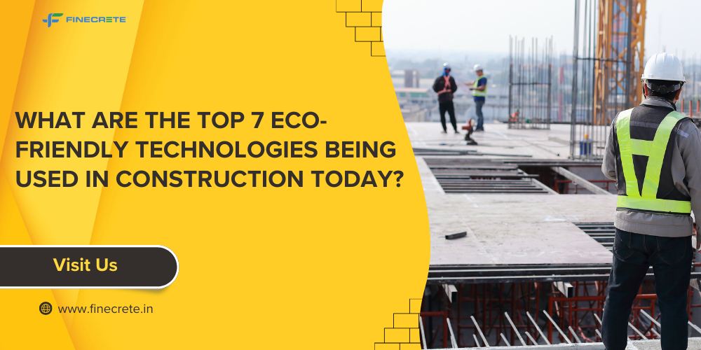 What Are The Top 7 Eco-Friendly Technologies Being Used In Construction Today?