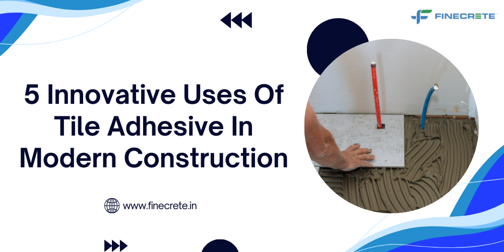 5 Innovative Uses Of Tile Adhesive In Modern Construction