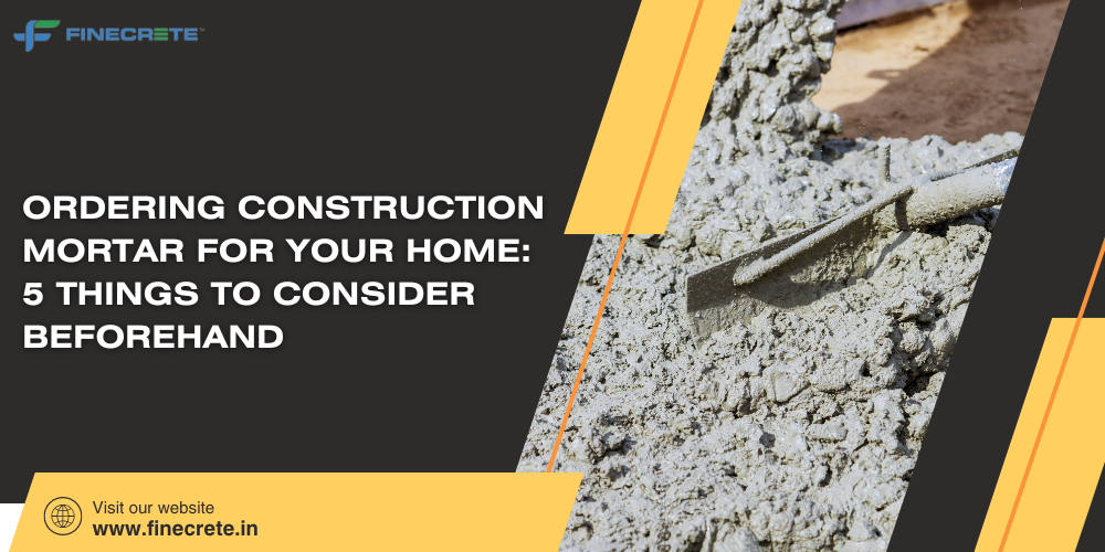 Ordering Construction Mortar For Your Home: 5 Things To Consider Beforehand