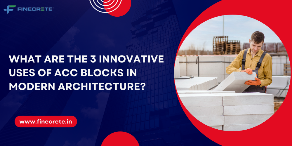 What Are The 3 Innovative Uses Of AAC Blocks In Modern Architecture?