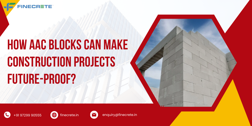 How AAC Blocks Can Make Construction Projects Future-Proof?