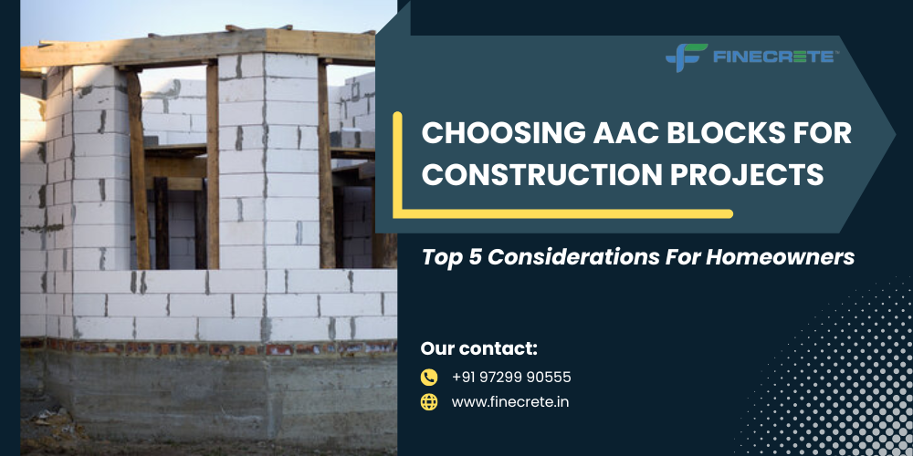 Choosing AAC Blocks For Construction Projects: Top 5 Considerations For Homeowners