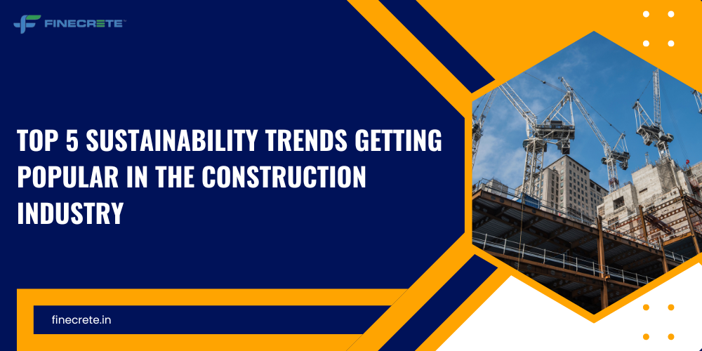 Top 5 Sustainability Trends Getting Popular In The Construction Industry