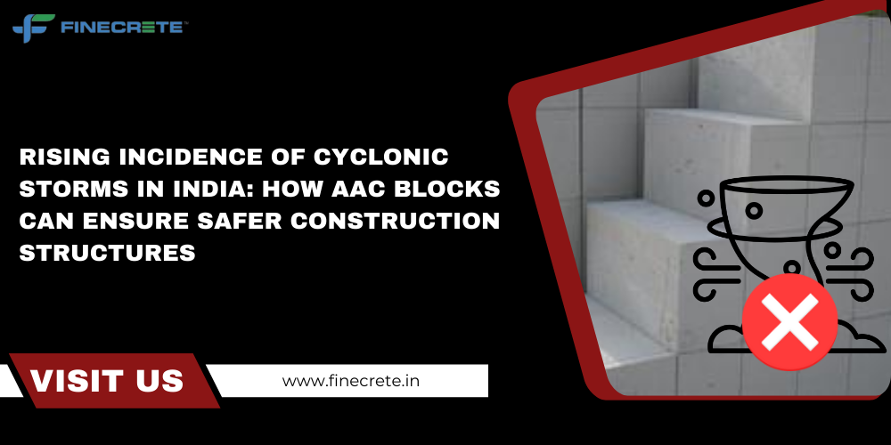 Rising Incidence Of Cyclonic Storms In India: How AAC Blocks Can Ensure Safer Construction Structures