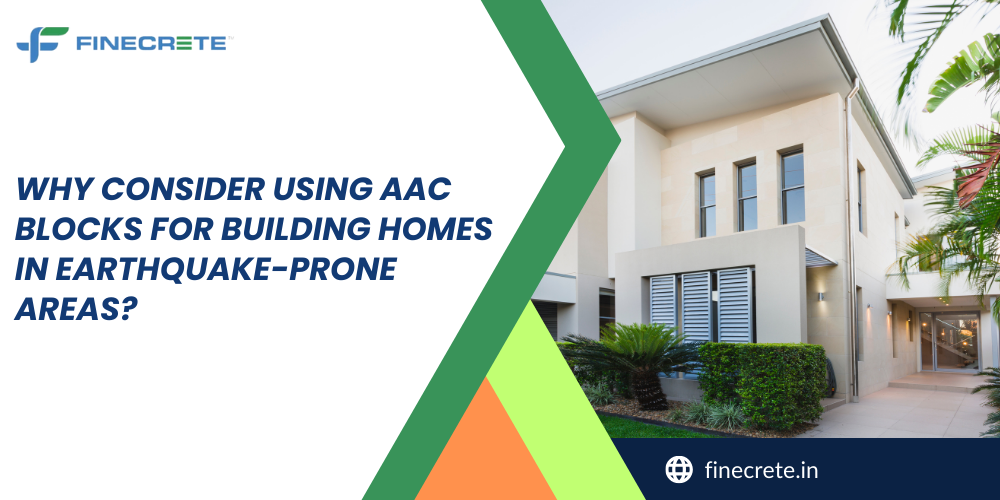 Why Consider Using AAC Blocks for Building Homes in Earthquake-Prone Areas?